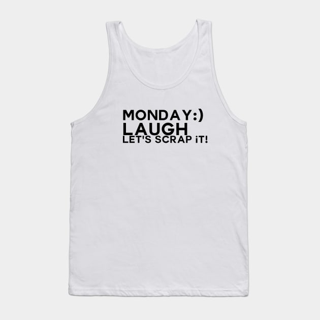 Monday Laugh Let's Scrap it Tank Top by Apotis